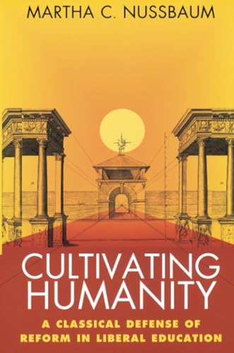 Cultivating Humanity : A Classical Defense of Reform in Liberal Education