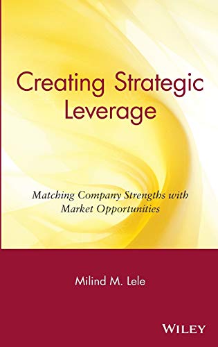 Creating Strategic Leverage: Matching Company Strengths with Market Opportunities