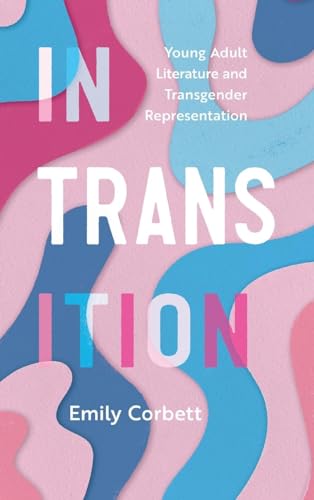 In Transition : Young Adult Literature and Transgender Representation