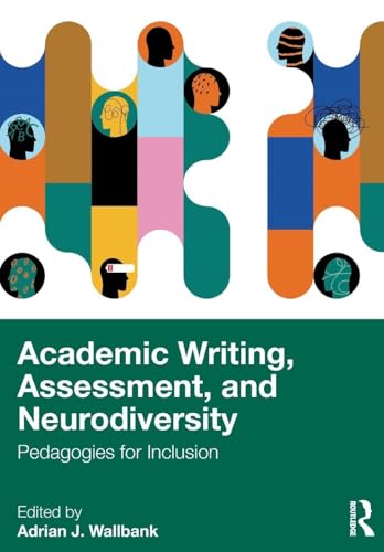 Academic Writing, Assessment, and Neurodiversity : Pedagogies for Inclusion