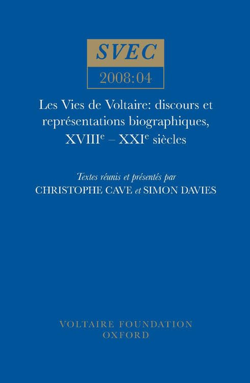 Les Vies de Voltaire : discours et representations biographiques, XVIIIe – XXIe siecles : 2008:04