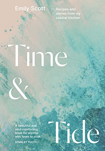 Time &amp; Tide: Recipes from a Coastal Kitchen