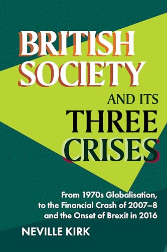 British Society and its Three Crises : From 1970s Globalisation, to the Financial Crash of 2007-8 and the onset of Brexit in 2016
