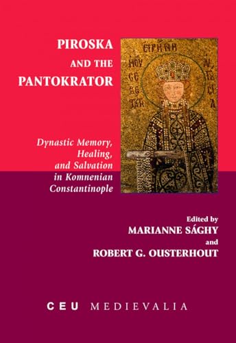 Piroska and the Pantokrator : Dynastic Memory, Healing and Salvation in Komnenian Constantinople
