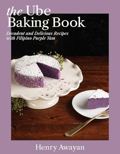 The Ube Baking Book : Decadent and Delicious Recipes with Filipino Purple Yam