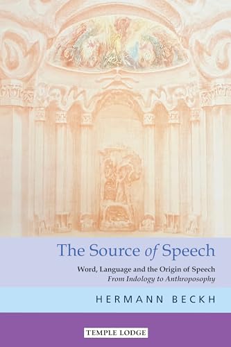 The The Source of Speech : Word, Language and the Origin of Speech - From Indology to Anthroposophy