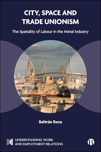 City, Space and Trade Unionism : The Spatiality of Labour in the Metal Industry