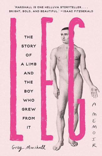 Leg : The Story of a Limb and the Boy Who Grew from It