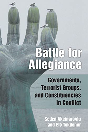 Battle for Allegiance : Governments, Terrorist Groups, and Constituencies in Conflict