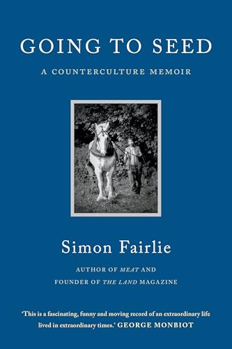 Going to Seed: From Flower Child to Radical Farmer, a Counterculture Memoir