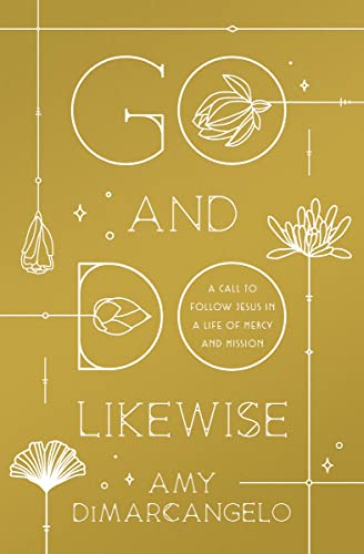 Go and Do Likewise : A Call to Follow Jesus in a Life of Mercy and Mission