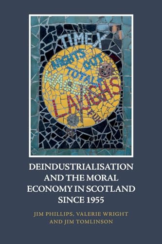 Deindustrialisation and the Moral Economy in Scotland since 1955