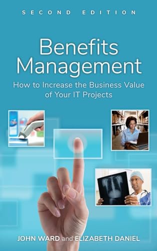 Benefits Management - How to Increase the Businessvalue of Your It Projects 2E