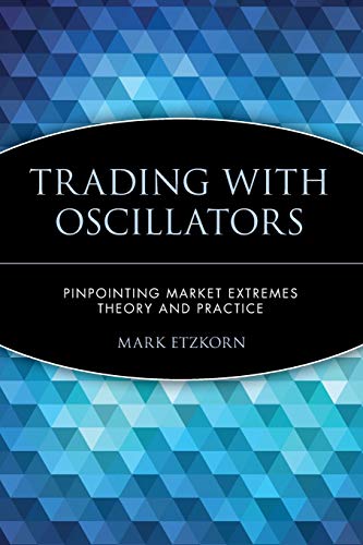 Trading with Oscillators: Pinpointing Market Extremes - Theory and Practice