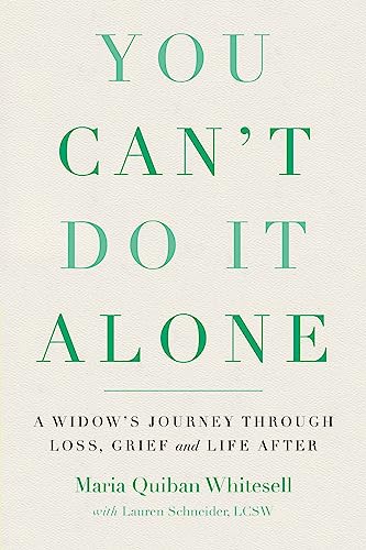 You Can't Do It Alone : A Widow's Journey Through Loss, Grief and Life After