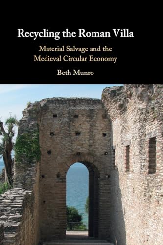 Recycling the Roman Villa : Material Salvage and the Medieval Circular Economy