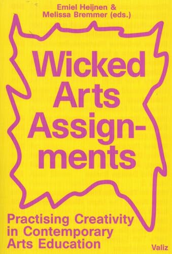 Wicked Arts Assignments : Practising Creativity in Contemporary Arts Education