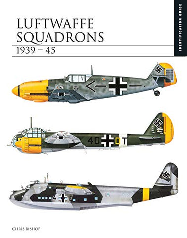 Luftwaffe Squadrons 1939-45: Identification Guide (The Essential Identification Guide): The Essential Aircraft Identification Guide