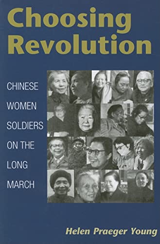 Choosing Revolution: Chinese Women Soldiers on the Long March