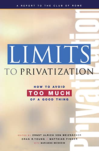 Limits to Privatization : How to Avoid Too Much of a Good Thing - A Report to the Club of Rome