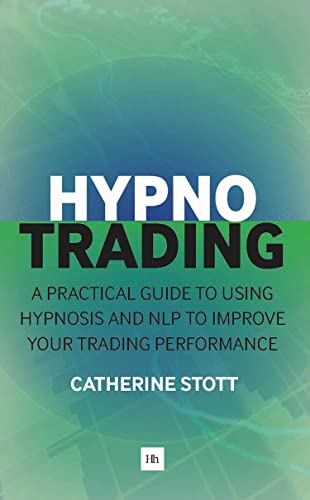 HypnoTrading : A practical guide to using hypnosis and NLP to improve your trading performance