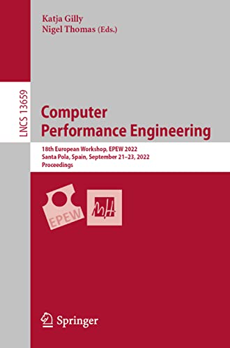 Computer  Performance Engineering : 18th European Workshop, EPEW 2022, Santa Pola, Spain, September 21–23, 2022, Proceedings : 13659