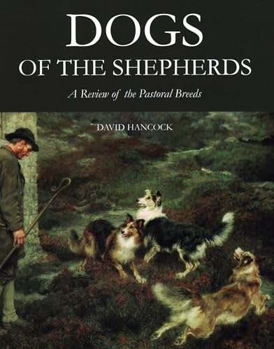 Dogs of the Shepherds : A Review of the Pastoral Breeds
