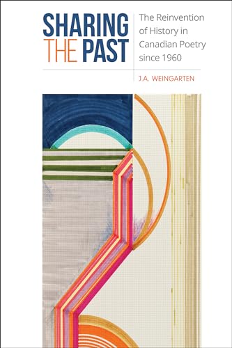 Sharing the Past : The Reinvention of History in Canadian Poetry Since 1960