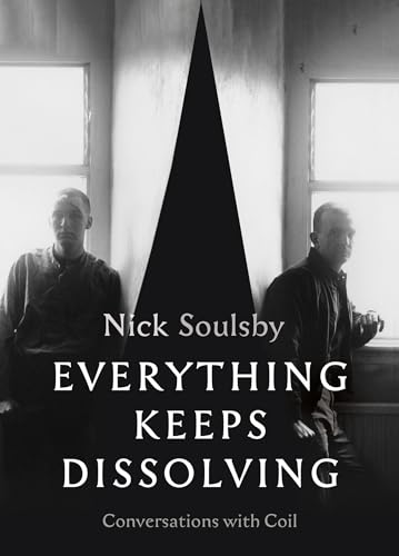 Everything Keeps Dissolving: Conversations with Coil