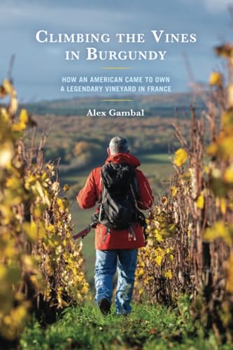 Climbing the Vines in Burgundy: How an American Came to Own a Legendary Vineyard in France