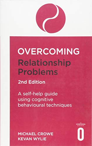 Overcoming Relationship Problems 2nd Edition: A self-help guide using cognitive behavioural techniques (Overcoming Books)