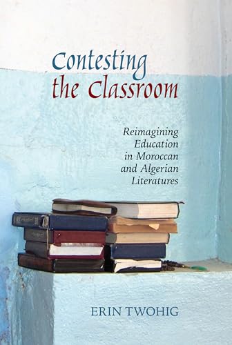Contesting the Classroom : Reimagining Education in Moroccan and Algerian Literatures : 70
