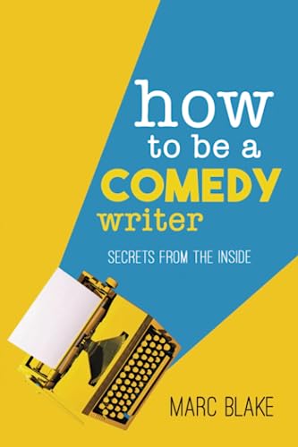 How To Be A Comedy Writer : Secrets from the Inside