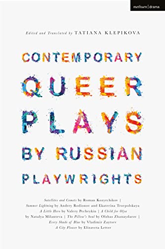 Contemporary Queer Plays by Russian Playwrights: Satellites and Comets; Summer Lightning; A Little Hero; A Child for Olya; The Pillowâ s Soul; Every ... Soul; Every Shade of Blue; A City Flower