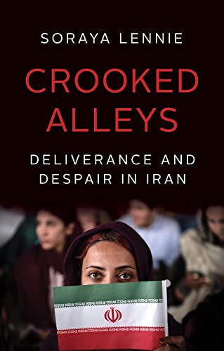 Crooked Alleys: Deliverance and Despair in Iran