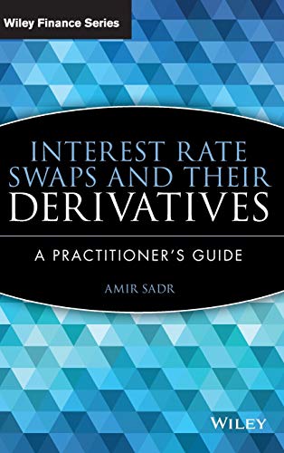 Interest Rate Swaps and Their Derivatives: A Practitioners Guide