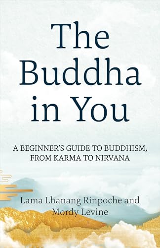 The Buddha in You : A Beginner's Guide to Buddhism, from Karma to Nirvana
