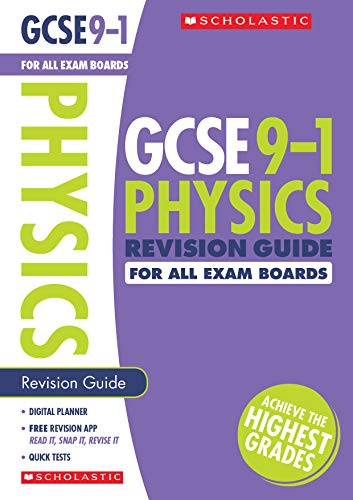 GCSE Physics Revision Guide for All Boards. Achieve the Highest Grades for the 9-1 Course including free revision app (Scholastic GCSE Grades 9-1 Revision and Practice)