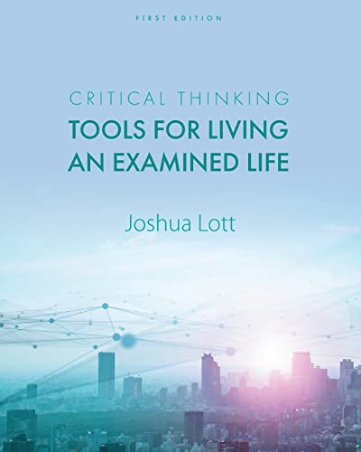 Critical Thinking : Tools for Living an Examined Life
