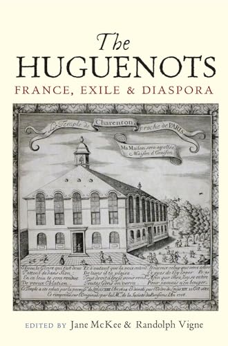 The Huguenots : France, Exile and Diaspora