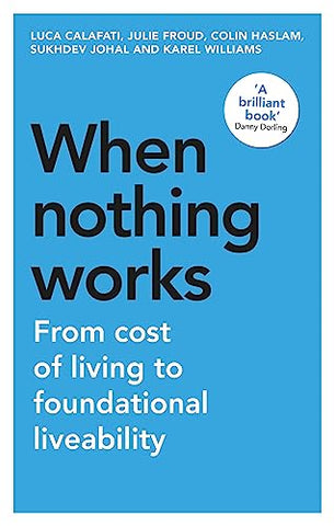 When Nothing Works: From Cost of Living to Foundational Liveability (Manchester Capitalism)