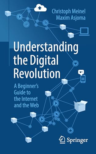 Understanding the Digital Revolution : A Beginner's Guide to the Internet and the Web