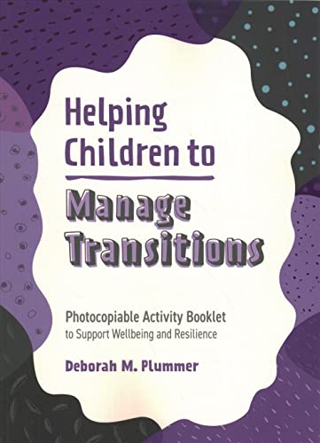 Helping Children to Manage Transitions: Photocopiable Activity Booklet to Support Wellbeing and Resilience (Helping Children to Build Wellbeing and Resilience)