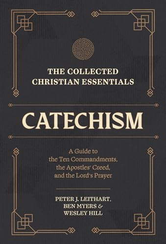 The Collected Christian Essentials: Catechism – A Guide to the Ten Commandments, the Apostles` Creed, and the Lord`s Prayer