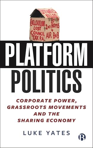 Platform Politics : Corporate Power, Grassroots Movements and the Sharing Economy