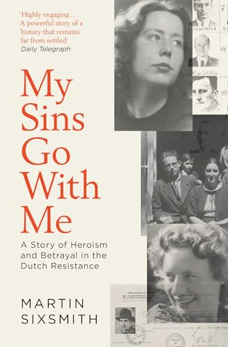 My Sins Go With Me : A Story of Heroism and Betrayal in the Dutch Resistance