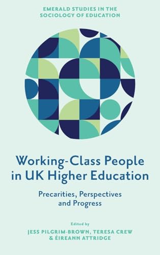 Working-Class People in UK Higher Education : Precarities, Perspectives and Progress