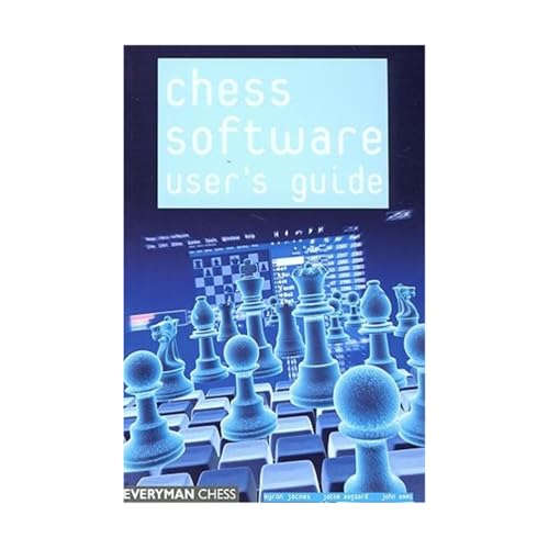 Chess Software: a User's Guide : Making the Most of Your Chess Software