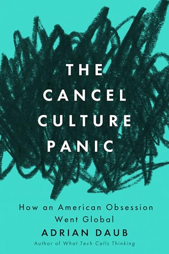 The Cancel Culture Panic : How an American Obsession Went Global