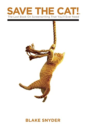 Save the Cat!: The Only Book on Screenwriting You'll Ever Need: The Last Book on Screenwriting You'll Ever Need